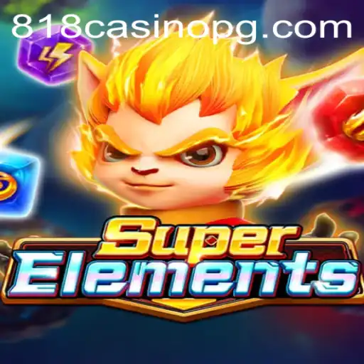 Explore the Exciting World of SuperElements with 818CASINO